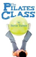 The Pilates Class di Stevie Turner edito da Stevie Turner