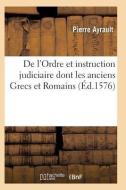 de l'Ordre Et Instruction Judiciaire Dont Les Anciens Grecs Et Romains di Ayrault-P edito da Hachette Livre - Bnf