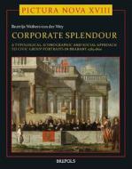 Corporate Splendour. Civic Group Portraits in Brabant 1585-1800: A Social, Typological, and Iconographic Approach di Beatrijs Wolters Van Der Wey edito da PAPERBACKSHOP UK IMPORT