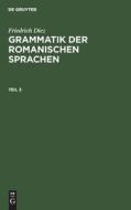 Grammatik der romanischen Sprachen, Teil 3, Grammatik der romanischen Sprachen Teil 3 di Friedrich Diez edito da De Gruyter