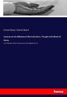 Lectures on the Influence of the Institutions, Thought and Culture of Rome, di Ernest Renan, Charles Beard edito da hansebooks