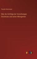 Über die Zeitfolge der Verordnungen Diocletians und seiner Mitregenten di Theodor Mommsen edito da Outlook Verlag