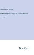 Buffalo Bill's Bold Play; The Tiger of the Hills di Colonel Prentiss Ingraham edito da Megali Verlag