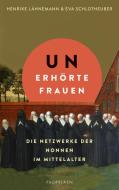 Unerhörte Frauen di Henrike Lähnemann, Eva Schlotheuber edito da Propyläen Verlag