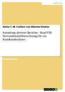 Sammlung diverser Berichte - Band VIII: Personalbedarfsberechnung für ein Kreiskrankenhaus di Dieter F. -W. Freiherr von Münster-Kistner edito da GRIN Publishing