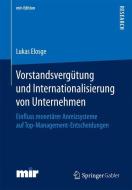Vorstandsvergütung und Internationalisierung von Unternehmen di Dr. Lukas Elosge edito da Gabler, Betriebswirt.-Vlg