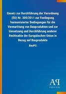 Gesetz zur Durchführung der Verordnung (EU) Nr. 305/2011 zur Festlegung harmonisierter Bedingungen für die Vermarktung v edito da Outlook Verlag