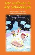 Der Indianer in der Schneekugel di Michael Schuster edito da Books on Demand