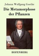 Die Metamorphose der Pflanzen di Johann Wolfgang Goethe edito da Hofenberg