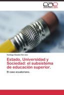 Estado, Universidad y Sociedad: el subsistema de educaciòn superior. di Santiago Basabe-Serrano edito da EAE