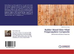 Rubber Wood Fiber Filled Polypropylene Composite di Nafish Sarwar Islam edito da LAP Lambert Acad. Publ.