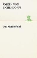 Das Marmorbild di Joseph Von Eichendorff edito da Tredition Classics