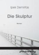 Die Skulptur di Ipek Demirtas edito da Fehnland Verlag