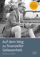 Auf dem Weg zu finanzieller Gelassenheit di Markus Wahle edito da YessYess Verlagsagentur - 20sec UG (haftungsbeschränkt)