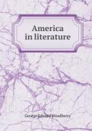 America In Literature di George Edward Woodberry edito da Book On Demand Ltd.