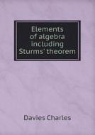 Elements Of Algebra Including Sturms' Theorem di Davies Charles, M Bourdon edito da Book On Demand Ltd.