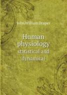 Human Physiology Statistical And Dynamical di Draper John William edito da Book On Demand Ltd.