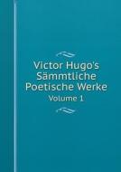 Victor Hugo's Sammtliche Poetische Werke Volume 1 di V Hugo edito da Book On Demand Ltd.