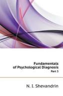 Fundamentals Of Psychological Diagnosis. In 3 Parts. Part 3 di N I Shevandrin edito da Book On Demand Ltd.