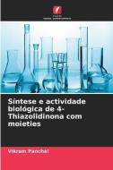 Síntese e actividade biológica de 4-Thiazolidinona com moieties di Vikram Panchal edito da Edições Nosso Conhecimento