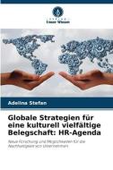 Globale Strategien für eine kulturell vielfältige Belegschaft: HR-Agenda di Adelina Stefan edito da Verlag Unser Wissen