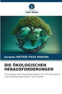 DIE ÖKOLOGISCHEN HERAUSFORDERUNGEN di Jacques Matadi Pasa Makina edito da Verlag Unser Wissen