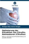 Optimierung der Extraktion von Citrullin-Aminosäuren (Citrullus) di Enrique Elias Sierra Rangel edito da Verlag Unser Wissen