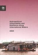 Hydropolitical Vulnerability and Resilience Along International Waters: Asia edito da United Nations