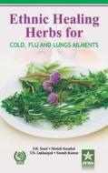 Ethnic Healing Herbs for Cold Flu and Lung Ailments di S. K. Sood Shefali Kausal Suresh Kumar T edito da Daya Publishing House