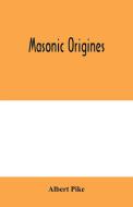 Masonic origines di Albert Pike edito da Alpha Editions