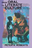 From Oral to Literate Culture di P. Roberts, Peter A. Roberts edito da University of the West Indies Press