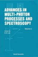 Advances In Multi-photon Processes And Spectroscopy, Volume 5 di Grant Edward R edito da World Scientific
