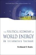 Political Economy Of World Energy, The: An Introductory Textbook di Banks Ferdinand E edito da World Scientific