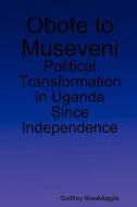 Obote to Museveni di Godfrey Mwakikagile edito da New Africa Press