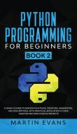 Python Programming for Beginners - Book 2: A Crash Course to Master Functions, Iterators, Generators, and Descriptions, With Practical Application to di Martin Evans edito da LIGHTNING SOURCE INC