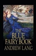 The Blue Fairy Book Illustrated di Lang Andrew Lang edito da Independently Published