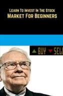 Learn To Invest In The Stock Market For Beginners di Dr Matthew R Cagan Jason Graham edito da Independently Published