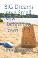 BIG Dreams Inn A Small New Hampshire Town di Allen-Kennard Lisa Allen-Kennard edito da Independently Published
