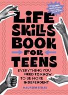 Life Skills Book for Teens: Everything You Need to Know to Be More Independent di Maureen Stiles edito da CALLISTO TEENS