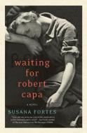 Waiting for Robert Capa di Susana Fortes edito da PERENNIAL