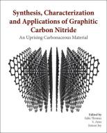 Synthesis, Characterization and Applications of Graphitic Carbon Nitride: An Uprising Carbonaceous Material edito da ELSEVIER