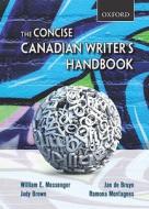 The Concise Canadian Writer\'s Handbook di William E. Messenger, Jan De Bruyn, Judy Brown, Ramona Montagnes edito da Oxford University Press, Canada