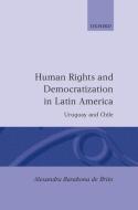 Human Rights and Democratization in Latin America: Uruguay and Chile di Alexandra Barahona De Brito edito da OXFORD UNIV PR
