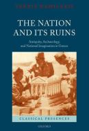 The Nation and Its Ruins: Antiquity, Archaeology, and National Imagination in Greece di Yannis Hamilakis edito da OXFORD UNIV PR