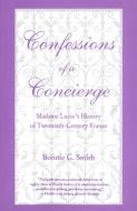 Confessions of a Concierge - Madam Lucie′s History of 20th-Century France (Paper) di Bonnie G. Smith edito da Yale University Press