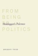 Heideggers Polemos: From Being to Politics di Gregory Fried edito da YALE UNIV PR
