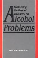Broadening The Base Of Treatment For Alcohol Problems di Committee on Treatment of Alcohol Problems, Institute of Medicine edito da National Academies Press