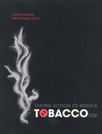 Taking Action To Reduce Tobacco Use di National Cancer Policy Board, Commission on Life Sciences, Division on Earth and Life Studies, Institute of Medicine, National Research Council edito da National Academies Press