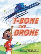 T-Bone the Drone di Shanda McCloskey edito da LITTLE BROWN & CO