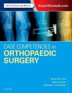 Case Competencies in Orthopaedic Surgery di Rachel M. Frank, Brian Forsythe, Matthew T. Provencher edito da PAPERBACKSHOP UK IMPORT